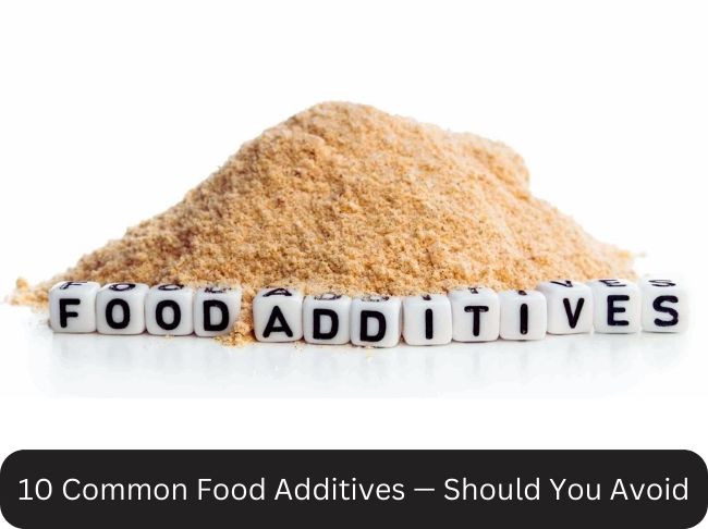 10 Common Food Additives — Should You Avoid