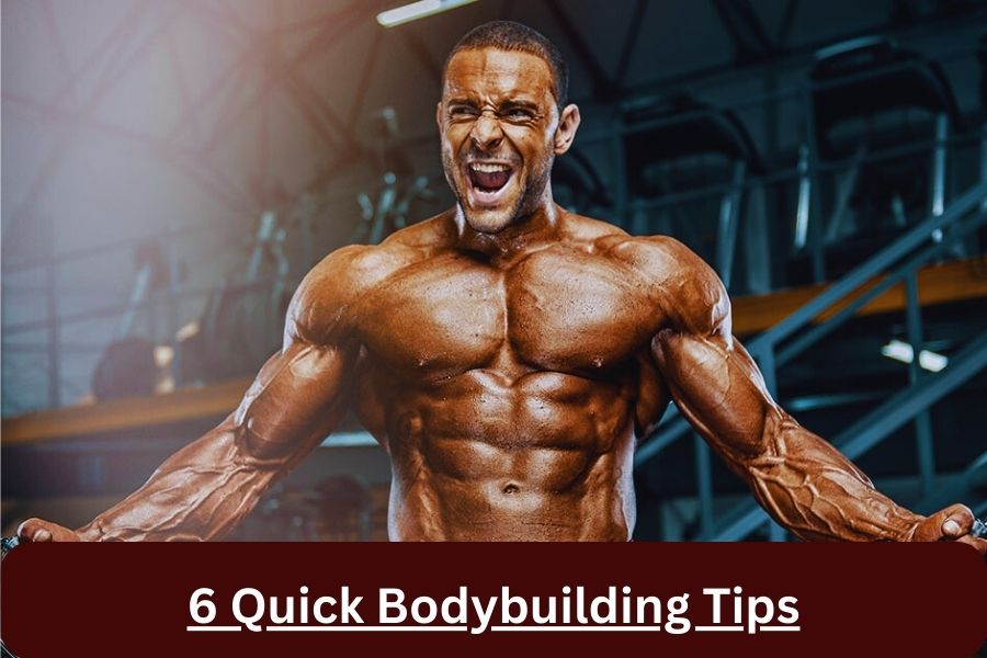 6 Quick Bodybuilding Tips