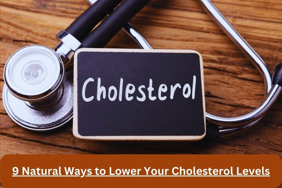 9 Natural Ways to Lower Your Cholesterol Levels