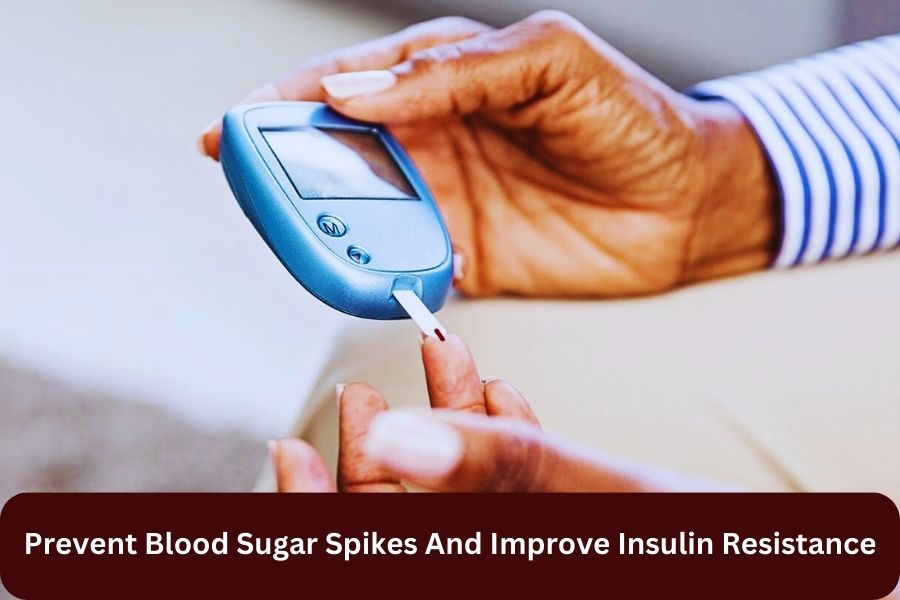 How To Prevent Blood Sugar Spikes And Improve Insulin Resistance